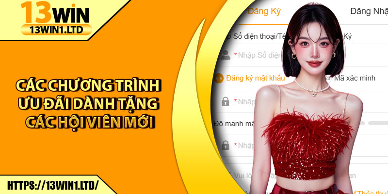 Đăng Ký 13win1 – Hướng Dẫn Thực Hiện Nhanh Cho Tân Thủ 3 Các chương trình ưu đãi dành tặng các hội viên mới