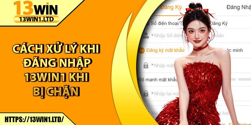 Đăng Nhập 13win1 – Hướng Truy Cập Dành Cho Tân Thủ 2 Cách xử lý khi đăng nhập 13win1 khi bị chặn