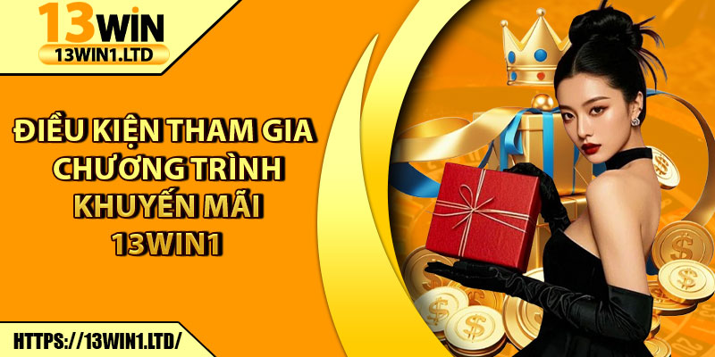 Khuyến Mãi 13win1 – Săn Ưu Đãi Cực Hấp Dẫn Mỗi Ngày 1 Điều kiện tham gia chương trình khuyến mãi 13win1