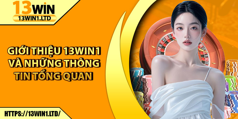 Giới Thiệu 13win1 – Sân Chơi Giải Trí Uy Tín Hàng Đầu Châu Á 1 Giới thiệu 13win1 và những thông tin tổng quan
