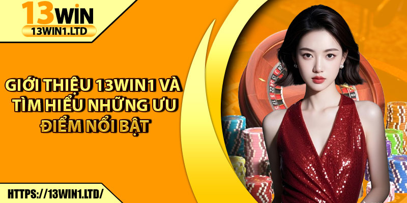 Giới Thiệu 13win1 – Sân Chơi Giải Trí Uy Tín Hàng Đầu Châu Á 2 Giới thiệu 13win1 và tìm hiểu những ưu điểm nổi bật