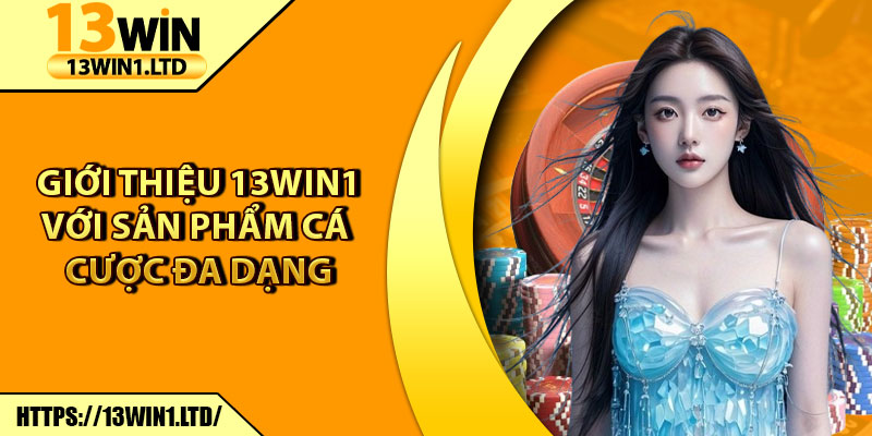 Giới Thiệu 13win1 – Sân Chơi Giải Trí Uy Tín Hàng Đầu Châu Á 3 Giới thiệu 13win1 với sản phẩm cá cược đa dạng