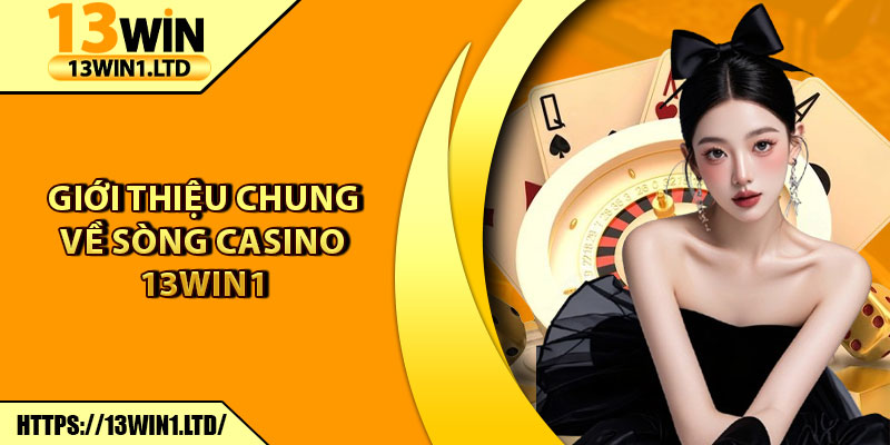 Casino 13win1 – Trải Nghiệm Sòng Bạc Trực Tuyến Đỉnh Cao 5 Giới thiệu chung về sòng casino 13win1