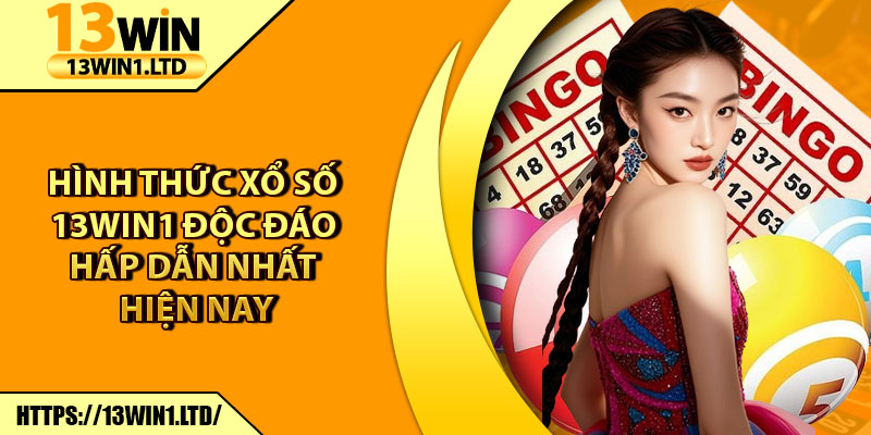 Xổ Số 13win1 – Sân Chơi Đầy Thử Thách, Thưởng Cực Khủng 7 Hình thức Xổ Số 13win1 độc đáo hấp dẫn nhất hiện nay