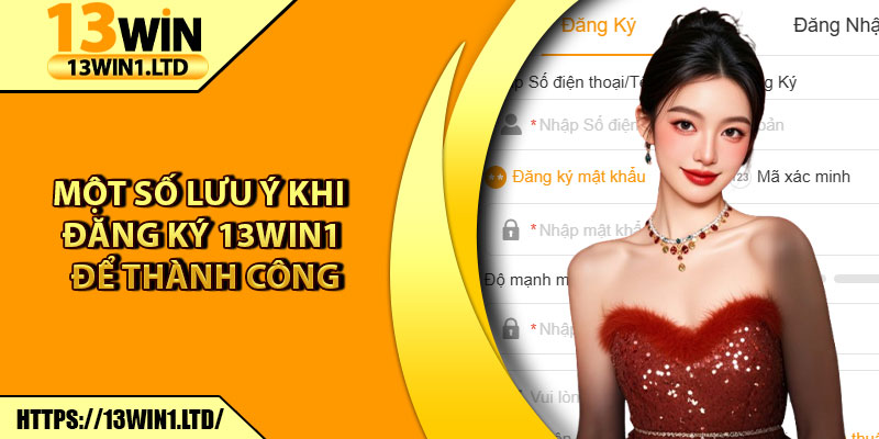 Đăng Ký 13win1 – Hướng Dẫn Thực Hiện Nhanh Cho Tân Thủ 2 Một số lưu ý khi đăng ký 13win1 để thành công