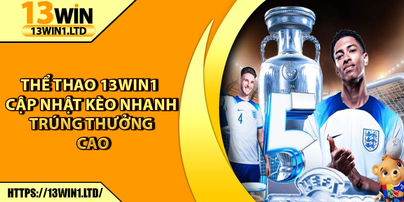 Thể Thao 13win1 – Cập Nhật Kèo Nhanh, Trúng Thưởng Cao 4 Thể Thao 13win1 – Cập Nhật Kèo Nhanh, Trúng Thưởng Cao