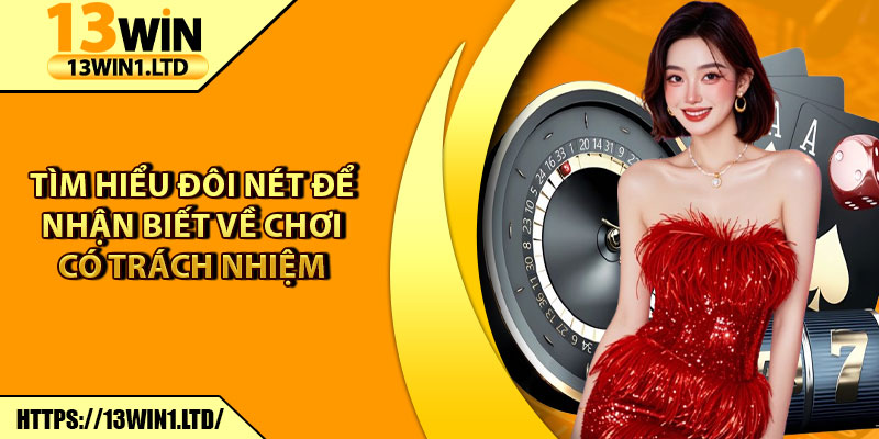 Chơi Có Trách Nhiệm – Nguyên Tắc Vàng Cho Mọi Thành Viên 1 Tìm hiểu đôi nét để nhận biết về chơi có trách nhiệm