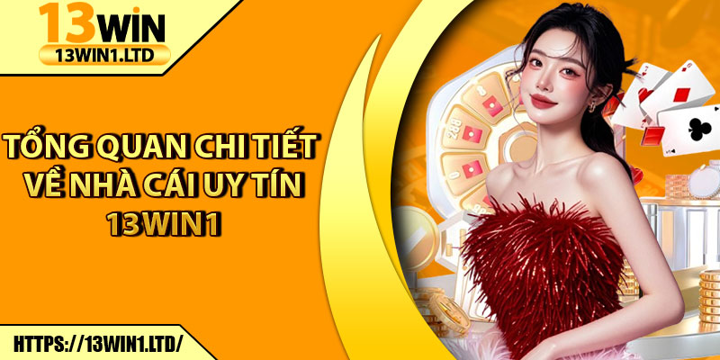 13Win1 ⭐️ Link Vào 13Win.com Mới Nhất Nhận 133k Trải Nghiệm 12 Tổng quan chi tiết về nhà cái uy tín 13Win1