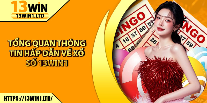 Xổ Số 13win1 – Sân Chơi Đầy Thử Thách, Thưởng Cực Khủng 5 Tổng quan thông tin hấp dẫn về xổ số 13win1