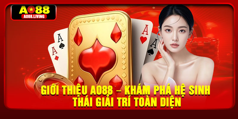 Giới Thiệu AO88 – Khám Phá Hệ Sinh Thái Giải Trí Toàn Diện 4 Gioi Thieu AO88 – Kham Pha He Sinh Thai Giai Tri Toan Dien